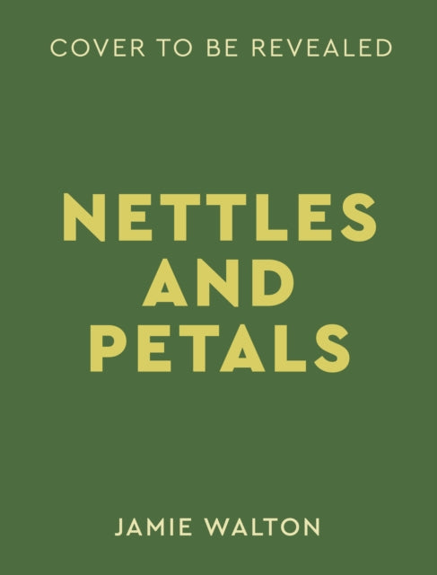 Nettles and Petals: Grow Food. Eat Weeds. Save Seeds.