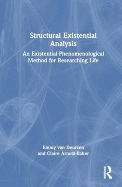 Structural Existential Analysis: An Existential-Phenomenological Method for Researching Life