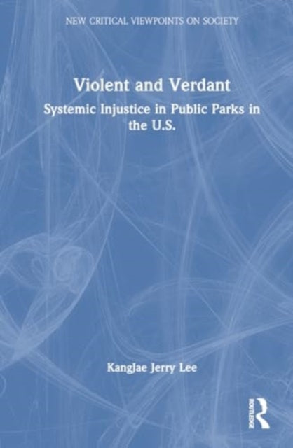 Violent and Verdant: Systemic Injustice in Public Parks in the U.S.