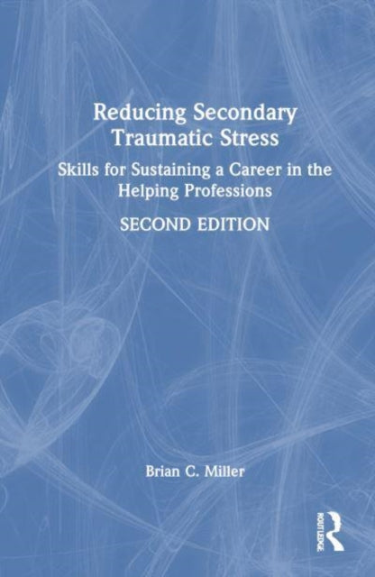 Reducing Secondary Traumatic Stress: Skills for Sustaining a Career in the Helping Professions