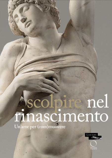 Sculpter a la Renaissance: Un art pour (e)mouvoir: Renaissance Sculpture: An Art to Persuade