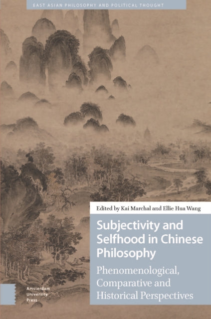 Subjectivity and Selfhood in Chinese Philosophy: Phenomenological, Comparative and Historical Perspectives