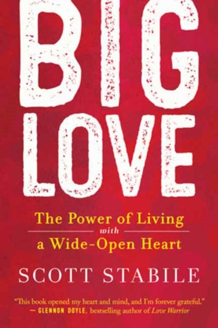 Big Love: The Power of Living with a Wide Open Heart