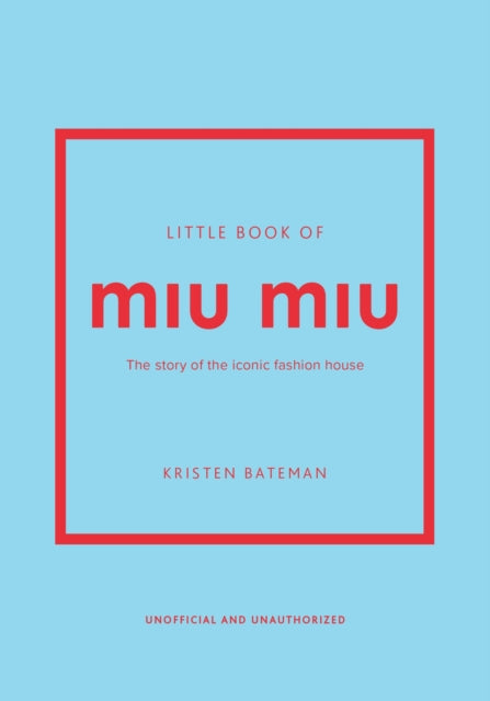 Little Book of Miu Miu: The story of the iconic fashion house