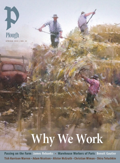 Plough Quarterly No. 43 – Why We Work: UK Edition