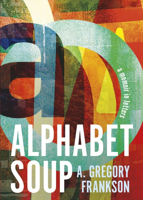 Alphabet Soup: A Memoir in Letters