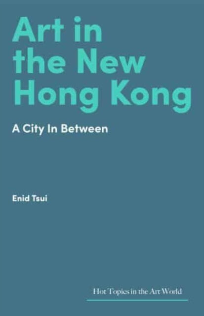 Art in Hong Kong: Portrait of a City in Flux