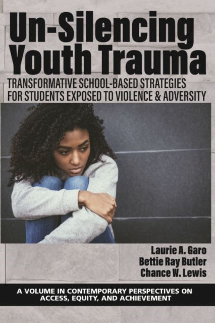 Un-Silencing Youth Trauma: Transformative School-Based Strategies for Students Exposed to Violence & Adversity