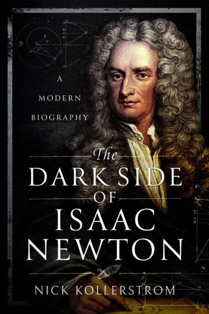 The Dark Side of Isaac Newton: A Modern Biography