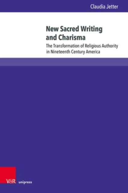 New Sacred Writing and Charisma: The Transformation of Religious Authority in Nineteenth-Century America
