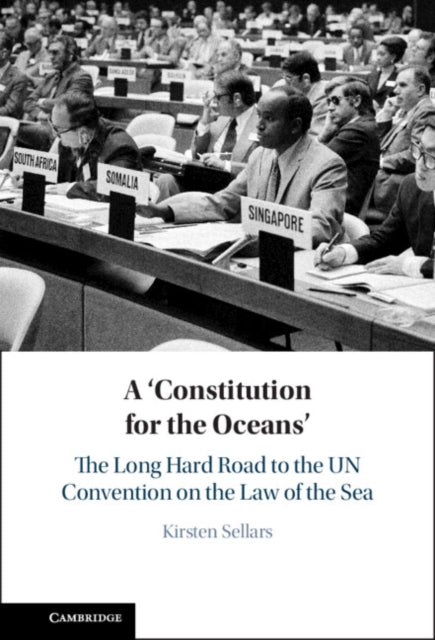 A ‘Constitution for the Oceans': The Long Hard Road to the UN Convention on the Law of the Sea