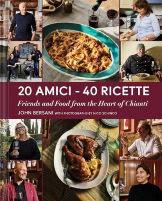 20 Amici – 40 Ricette (20 Friends — 40 Recipes): Friends and Food from the Heart of Chianti