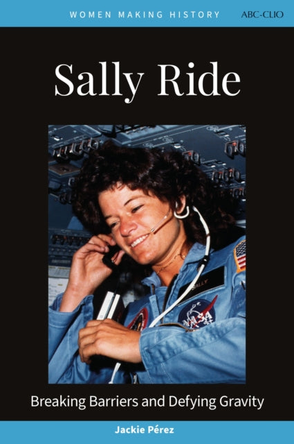 Sally Ride: Breaking Barriers and Defying Gravity