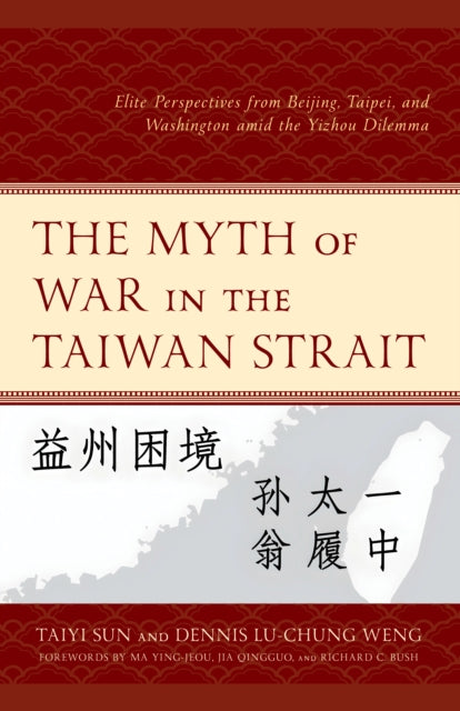 The Myth of War in the Taiwan Strait: Elite Perspectives from Beijing, Taipei, and Washington amid the Yizhou Dilemma