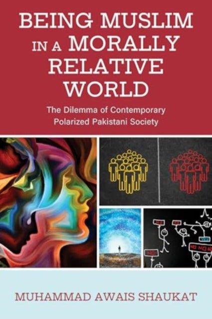 Being Muslim in a Morally Relative World: The Dilemma of Contemporary Polarized Pakistani Society