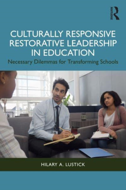 Culturally Responsive Restorative Leadership in Education: Necessary Dilemmas for Transforming Schools