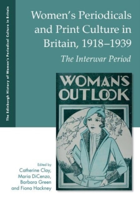 Women's Periodicals and Print Culture in Britain, 1918-1939: The Interwar Period