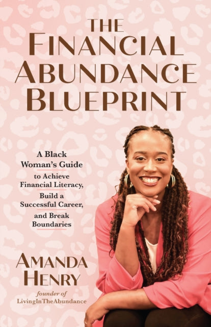 The Financial Abundance Blueprint: A Black Woman's Guide to Achieve Financial Literacy, Build a Successful Career, and Break Boundaries