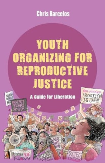 Youth Organizing for Reproductive Justice: A Guide for Liberation