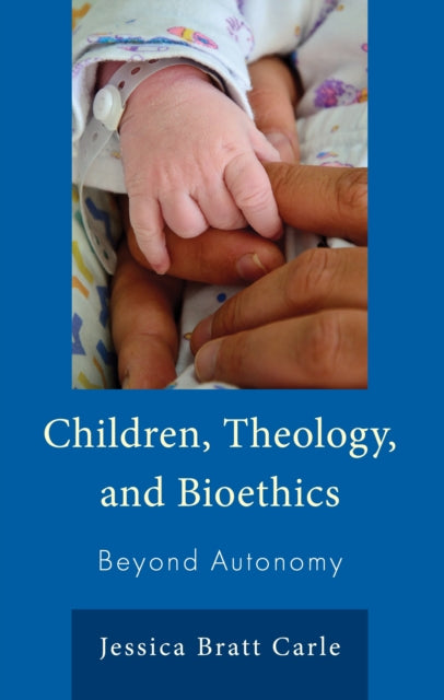 Children, Theology, and Bioethics: Beyond Autonomy