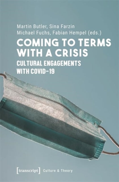 Coming to Terms with a Crisis: Cultural Engagements with COVID-19