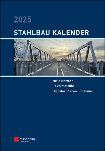 Stahlbau-Kalender 2025: Schwerpunkte: Neue Normen; Leichtmetallbau; Digitales Planen und Bauen