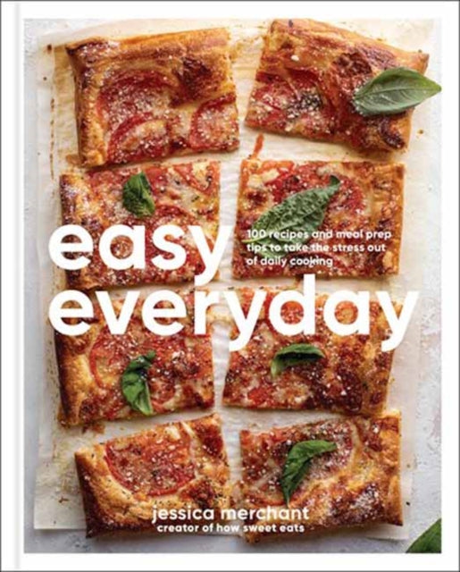 Easy Everyday: 100 Recipes and Meal Prep Ideas for Effortless Eats; A Cookbook