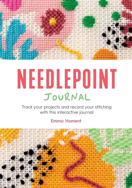 Needlepoint Journal: Track Your Projects and Record Your Stitching with This Interactive Journal