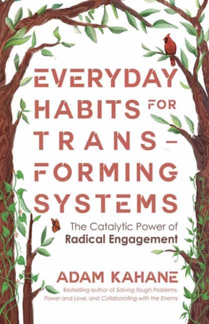 Everyday Habits for Transforming Systems: The Catalytic Power of Radical Engagement