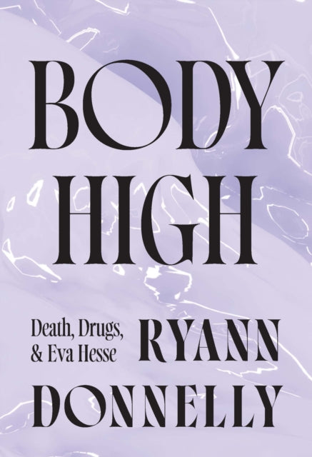 Body High: Death, Drugs, and Eva Hesse