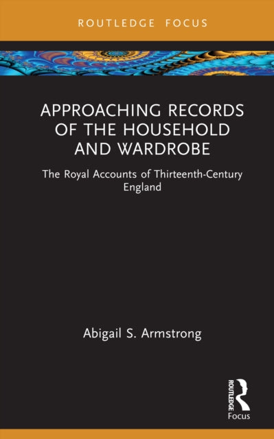 Approaching Records of the Household and Wardrobe: The Royal Accounts of Thirteenth-Century England