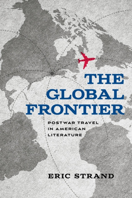 The Global Frontier: Postwar Travel in American Literature