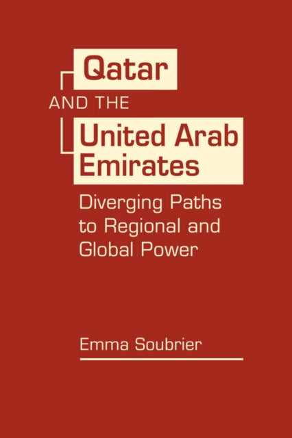 Qatar and the United Arab Emirates: Diverging Paths to Global and Regional Power