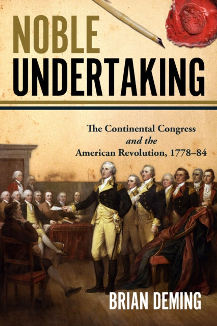 Noble Undertaking: Volume 2: The Continental Congress and the American Revolution, 1778–84