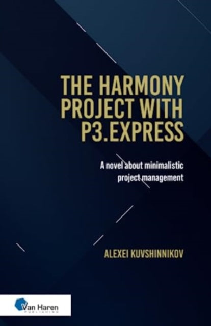 The Harmony Project With P3.express Oud - the Halls of Harmony Project: A Novel About Minimalistic Project Management