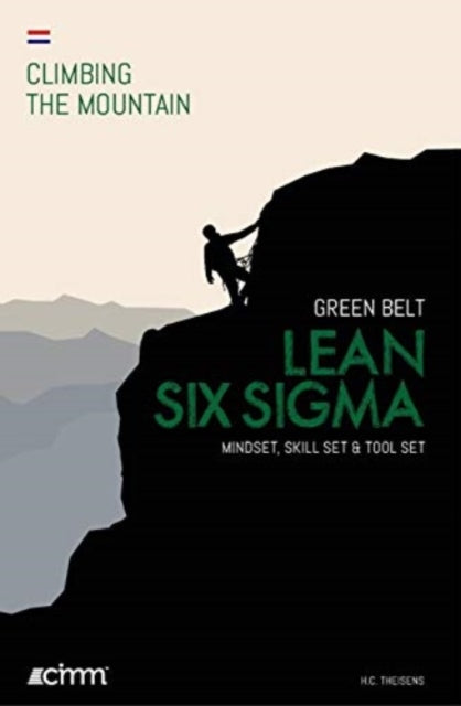 Lean Six Sigma Green Belt: Mindset, Skill Set & Tool Set