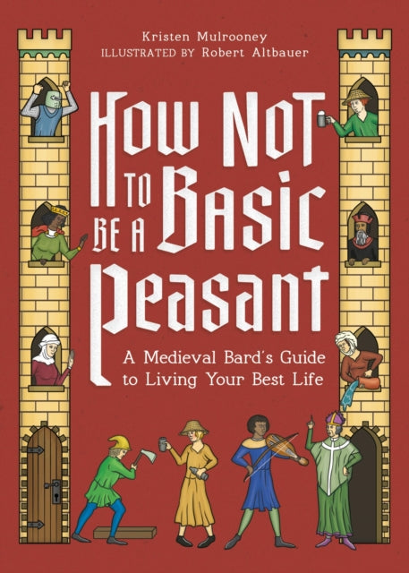 How Not to Be a Basic Peasant: A Medieval Bard's Guide to Living Your Best Life