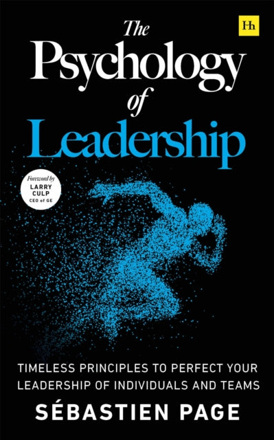 The Psychology of Leadership: Timeless principles to improve your leadership of individuals, teams...and yourself!