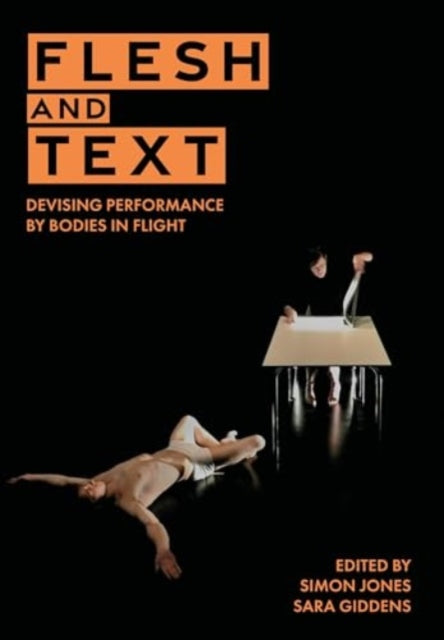 Flesh and Text: Devising Performance by Bodies in Flight