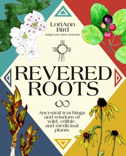 Revered Roots: Ancestral Teachings and Wisdom of Wild, Edible, and Medicinal Plants