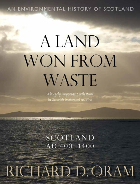 A Land Won from Waste: Scotland AD 400–1400