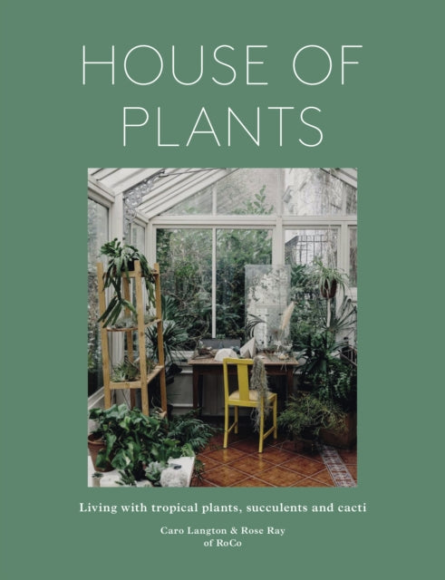 House of Plants: Living with tropical plants, succulents and cacti