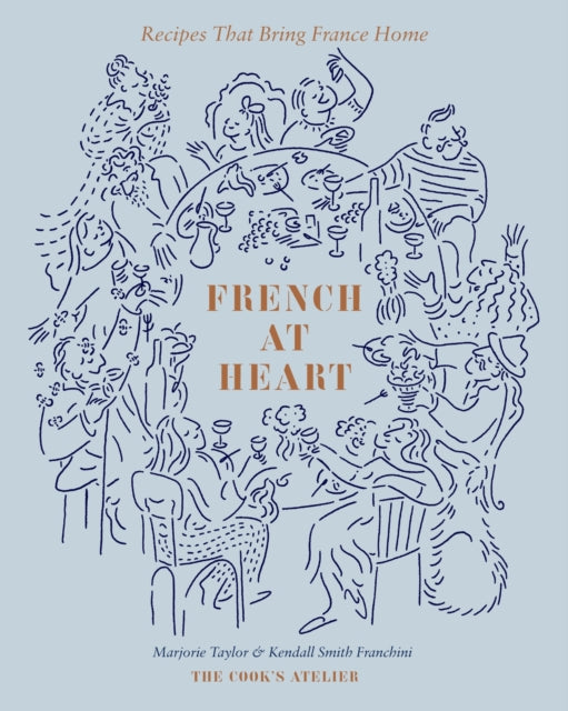 French at Heart: Recipes That Bring France Home