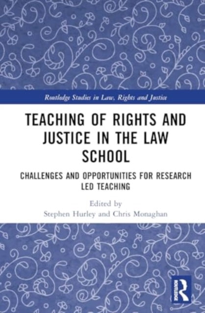 Teaching of Rights and Justice in the Law School: Challenges and Opportunities for Research Led Teaching