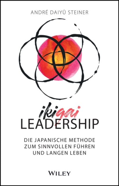 IKIGAI-Leadership: Die japanische Methode zum sinnvollen Fuhren und langen Leben