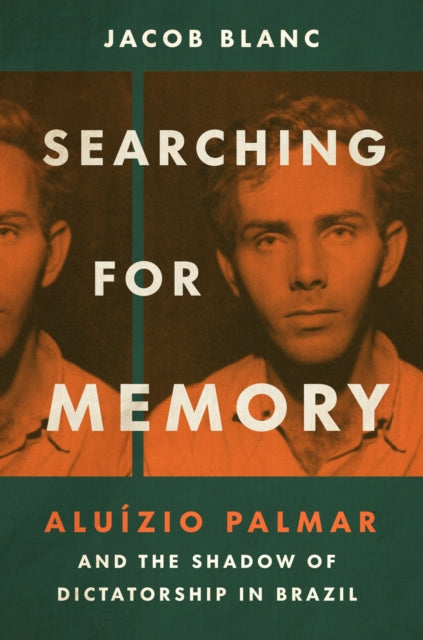 Searching for Memory: Aluizio Palmar and the Shadow of Dictatorship in Brazil