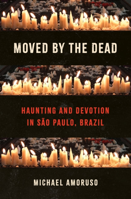 Moved by the Dead: Haunting and Devotion in Sao Paulo, Brazil