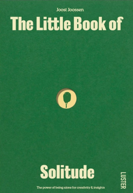 The Little Book of Solitude: The Power of Being Alone for Insight & Creativity