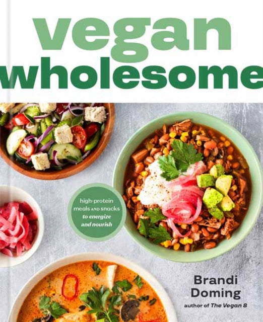 Vegan Wholesome: High-Protein Meals and Snacks to Energize and Nourish; A Cookbook