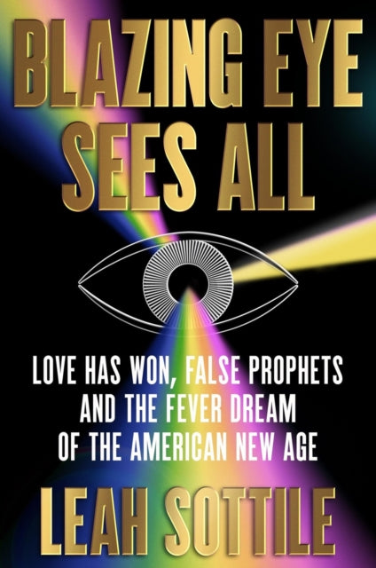 Blazing Eye Sees All: Love Has Won, False Prophets, and the Fever Dream of the American New Age